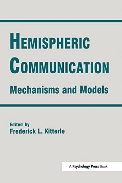 Hemispheric Communication: Mechanisms And Models-..