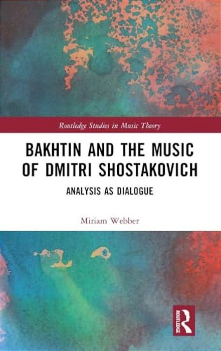 Bakhtin And The Music Of Dmitri Shostakovich: Analysis As Dialogue-..