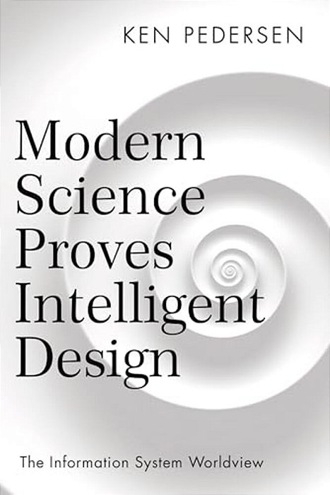 Modern Science Proves Intelligent Design: The Information System Worldview-..