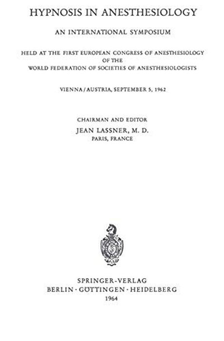 Hypnosis In Anaesthesiology: An International Symposium Held At The First European Congress Of Anaesthesiology Of The World Federation Of Societes Of-..