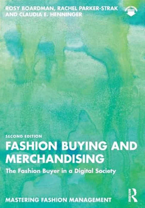 Fashion Buying And Merchandising: The Fashion Buyer In A Digital Society-..