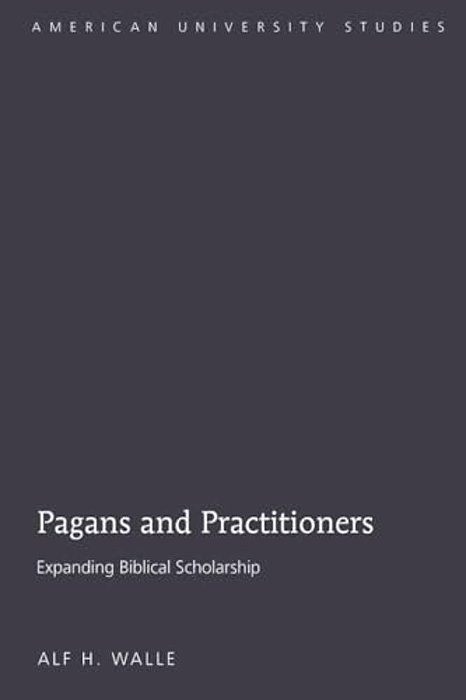 Pagans And Practitioners: Expanding Biblical Scholarship-..