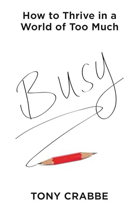 Busy: How To Thrive In A World Of Too Much-..