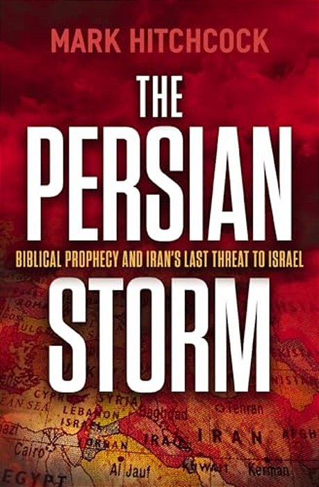 The Persian Storm: Bible Prophecy And Iran's Last Threat To Israel-..
