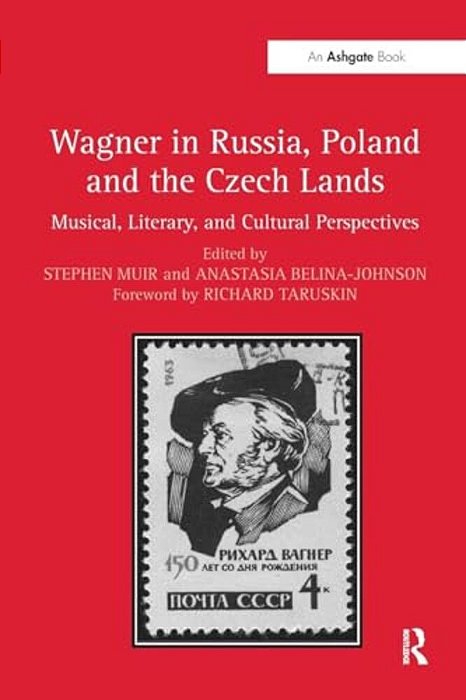 Wagner In Russia, Poland And The Czech Lands: Musical, Literary And Cultural Perspectives-..