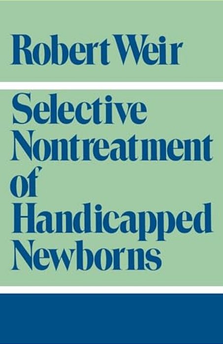 Selective Nontreatment Of Handicapped Newborns: Moral Dilemmas In Neonatal Medicine-..