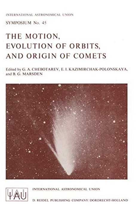 The Motion, Evolution Of Orbits, And Origin Of Comets-..