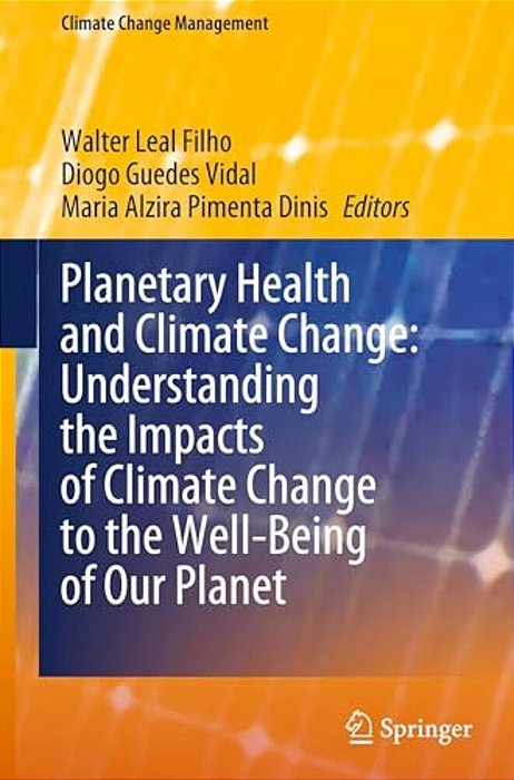 Planetary Health And Climate Change: Understanding The Impacts Of Climate Change To The Well-Being Of Our Planet-..