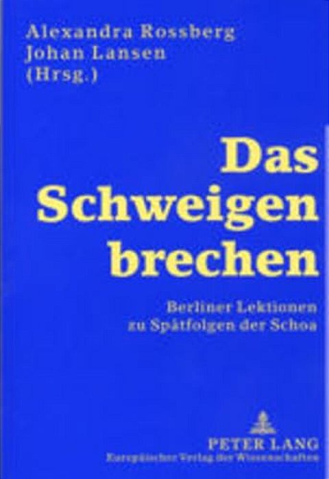 Das Schweigen Brechen: Berliner Lektionen Zu Spaetfolgen Der Schoa-..