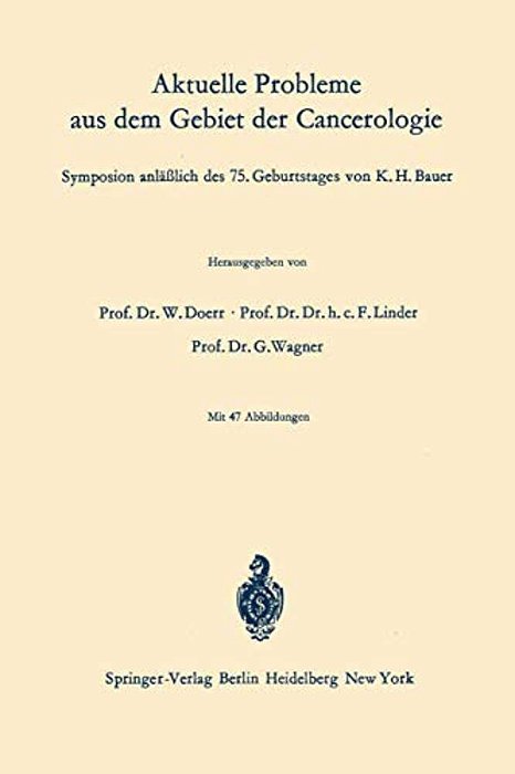 Aktuelle Probleme Aus Dem Gebiet Der Cancerologie: Symposion Anläßlich Des 75. Geburtstages Von K. H. Bauer-..