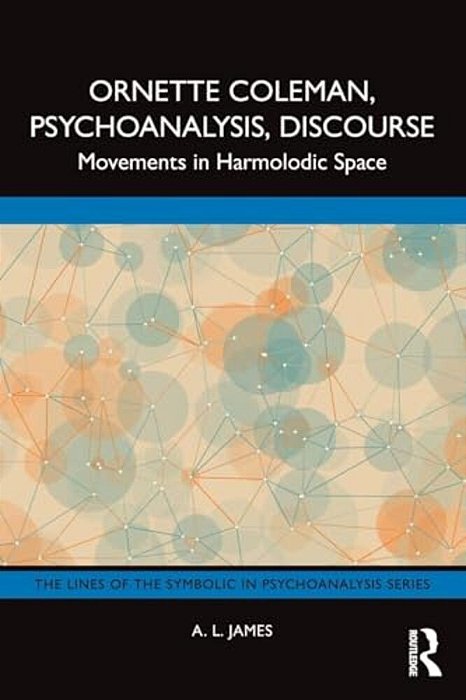 Ornette Coleman, Psychoanalysis, Discourse: Movements In Harmolodic Space-..