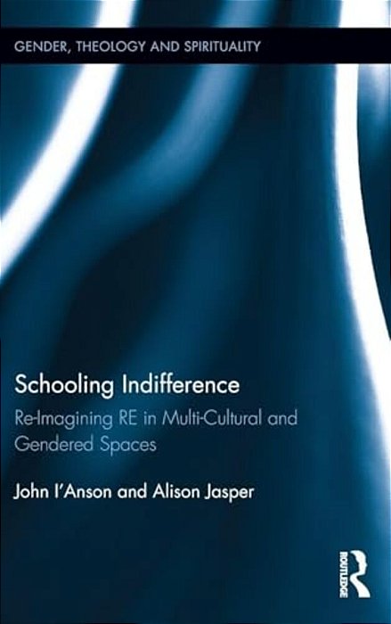 Schooling Indifference: Reimagining Re In Multi-Cultural And Gendered Spaces-..