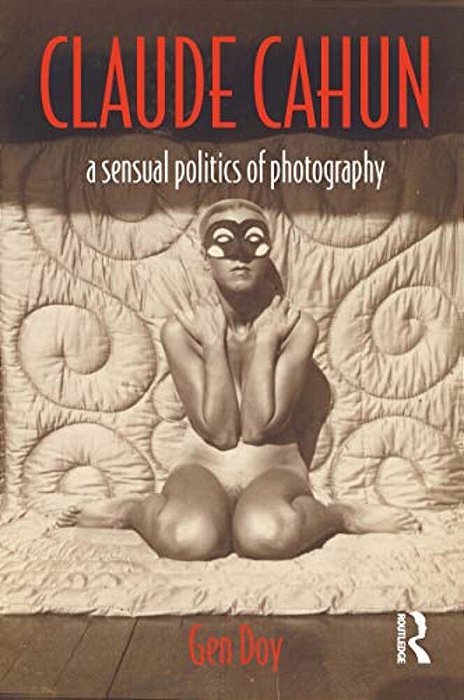 Claude Cahun: A Sensual Politics Of Photography-..