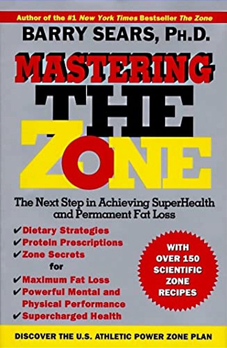 Mastering The Zone: The Next Step In Achieving Superhealth And Permanent Fat Loss-..