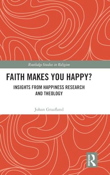 Faith Makes You Happy?: Insights From Happiness Research And Theology-..