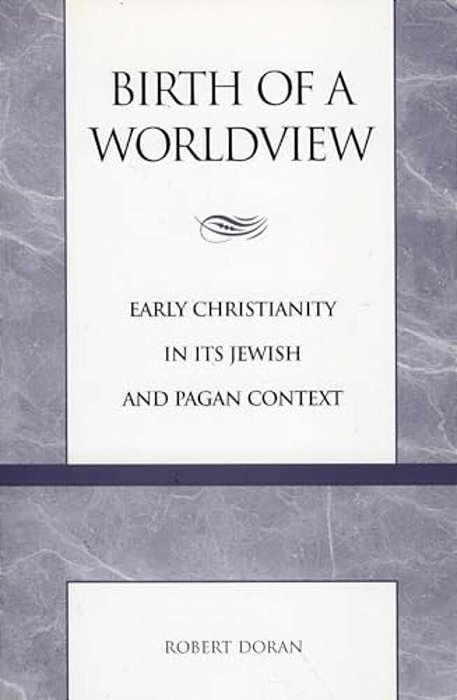 Birth Of A Worldview: Early Christianity In Its Jewish And Pagan Context-..