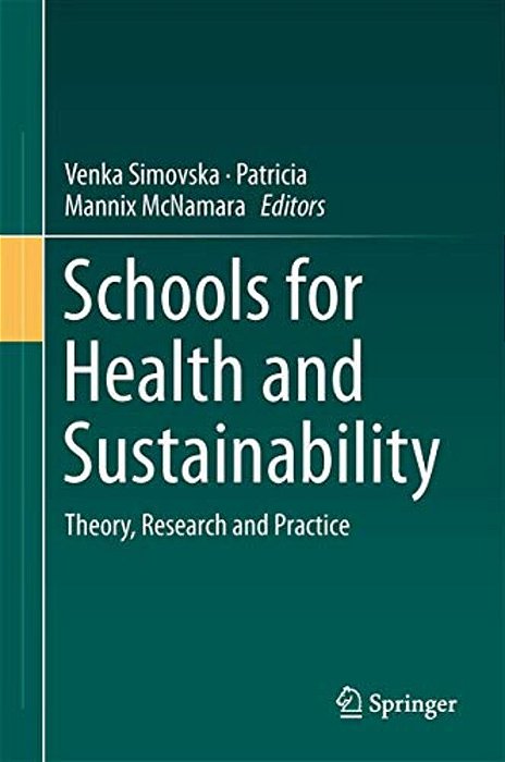 Schools For Health And Sustainability: Theory, Research And Practice-..
