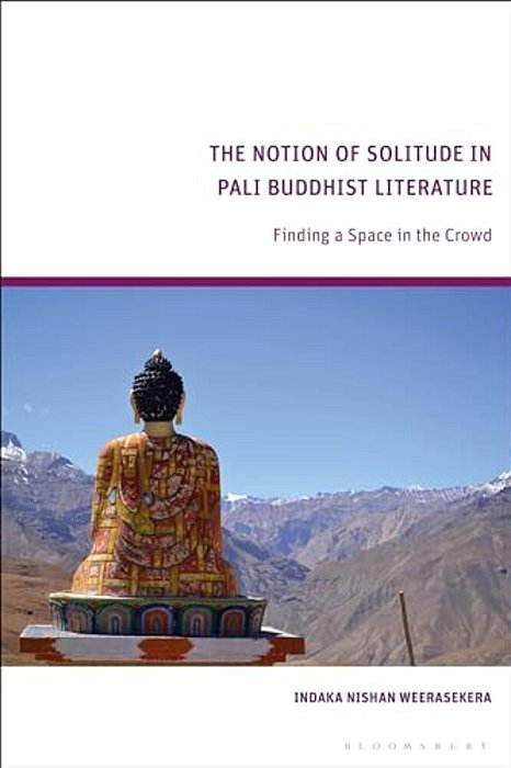 The Notion Of Solitude In Pali Buddhist Literature: Finding A Space In The Crowd-..