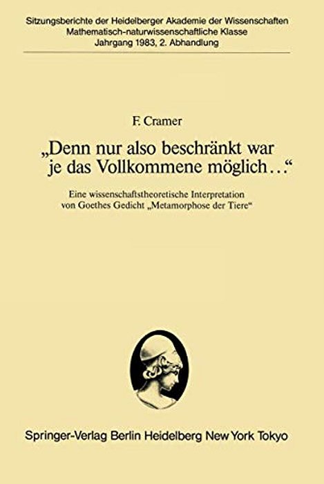 "Denn Nur Also Beschränkt War Je Das Vollkommene Möglich...": Eine Wissenschaftstheoretische Interpretation Von Goethes Gedicht "Metamorphose Der Tier-..