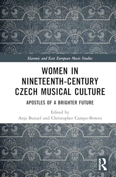 Women In Nineteenth-Century Czech Musical Culture: Apostles Of A Brighter Future-..