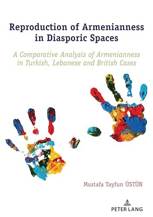 Reproduction Of Armenianness In Diasporic Spaces: A Comparative Analysis Of Armenianness In Turkish, Lebanese And British Cases-..