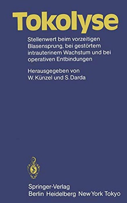 Tokolyse: Stellenwert Beim Vorzeitigen Blasensprung, Bei Gestörtem Intrauterinem Wachstum Und Bei Operativen Entbindungen-..