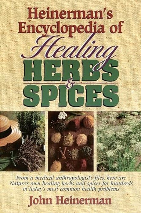 Heinerman's Encyclopedia Of Healing Herbs & Spices: From A Medical Anthropologist's Files, Here Are Nature's Own Healing Herbs And Spices For Hundreds-..
