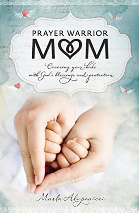Prayer Warrior Mom: Covering Your Kids With God's Blessings And Protection-..