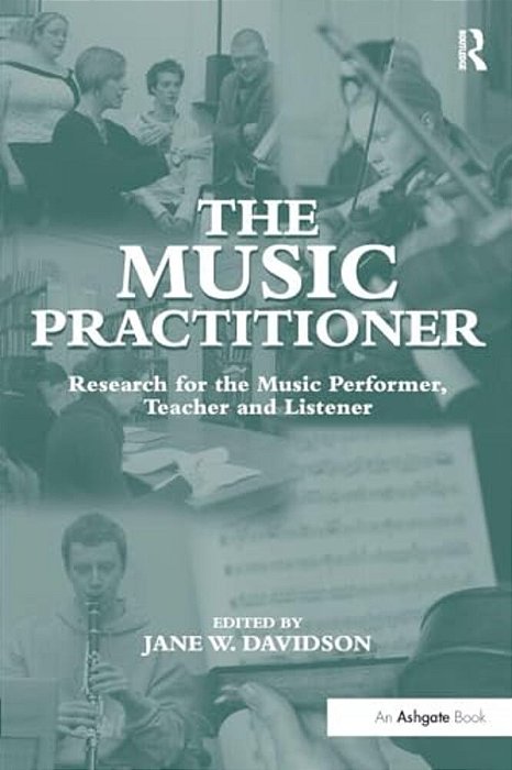 The Music Practitioner: Research For The Music Performer, Teacher And Listener-..