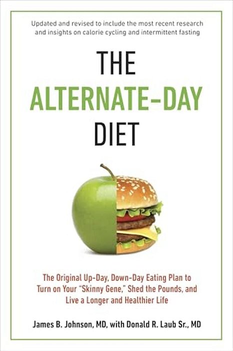The Alternate-Day Diet Revised: The Original Up-Day, Down-Day Eating Plan To Turn On Your "Skinny Gene," Shed The Pounds, And Live A Longer And Health-..