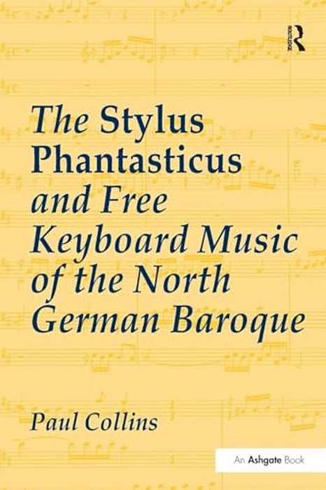 The Stylus Phantasticus And Free Keyboard Music Of The North German Baroque-..