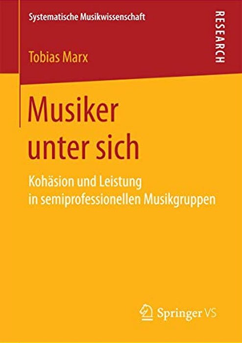 Musiker Unter Sich: Kohäsion Und Leistung In Semiprofessionellen Musikgruppen-..