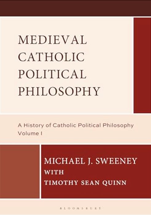 Medieval Catholic Political Philosophy: A History Of Catholic Political Philosophy: Volume I-..