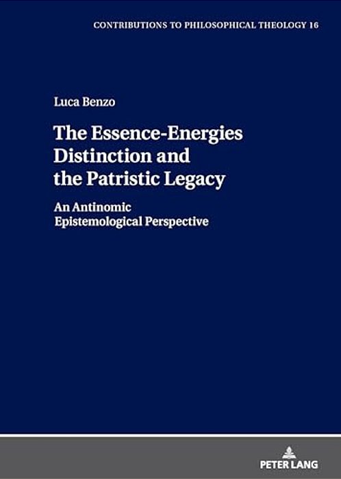 The Essence-Energies Distinction And The Patristic Legacy: An Antinomic Epistemological Perspective-..