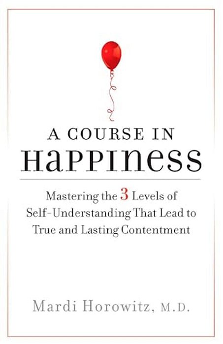 A Course In Happiness: Mastering The 3 Levels Of Self-Understanding That Lead To True And Lasting Contentment-..