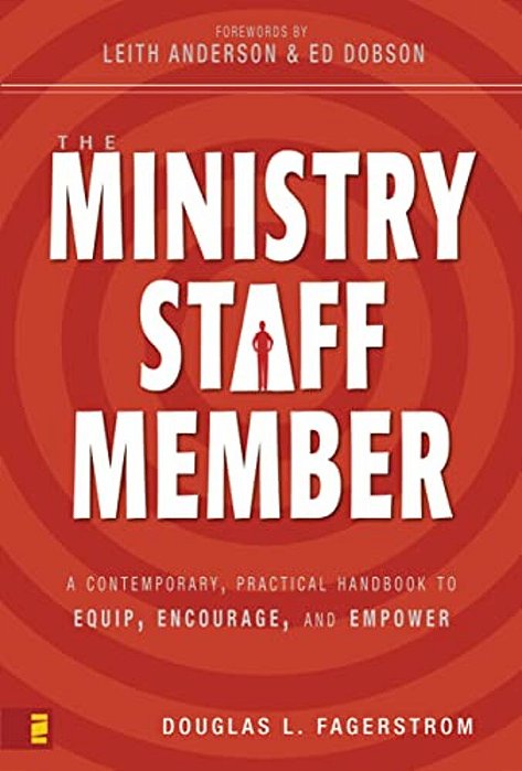 The Ministry Staff Member: A Contemporary, Practical Handbook To Equip, Encourage, And Empower-..