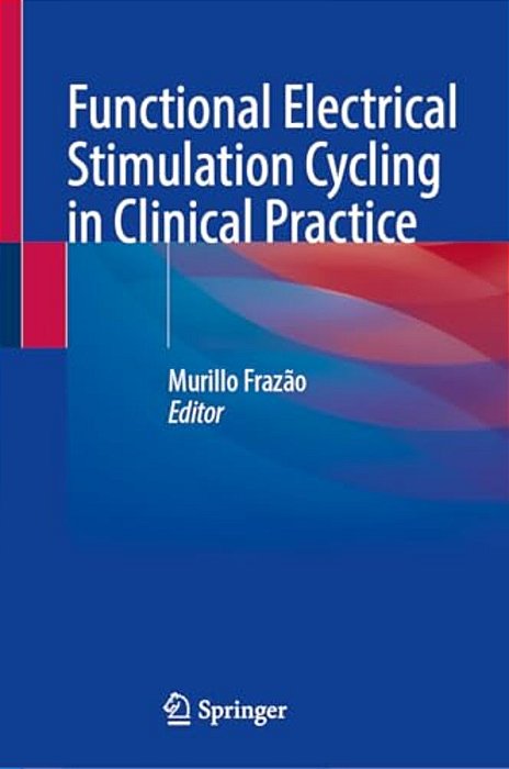 Functional Electrical Stimulation Cycling In Clinical Practice-..
