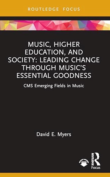 Music, Higher Education, And Society: Leading Change Through Music's Essential Goodness-..