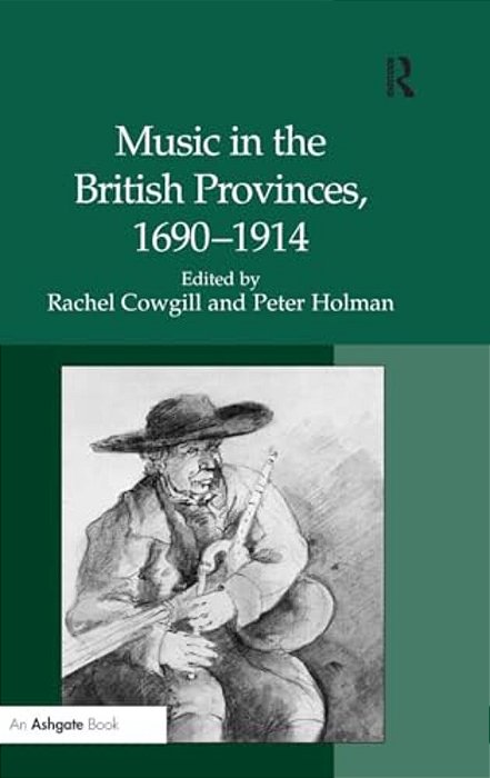Music In The British Provinces, 1690-1914-..