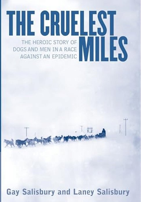 The Cruelest Miles: The Heroic Story Of Dogs And Men In A Race Against An Epidemic-..