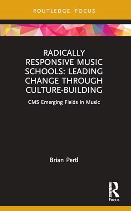 Radically Responsive Music Schools: Leading Change Through Culture-Building-..