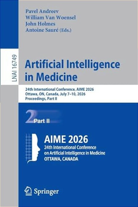 Artificial Intelligence In Medicine: 24Th International Conference, Aime 2026, Ottawa, On, Canada, July 7-10, 2026, Proceedings, Part II-..