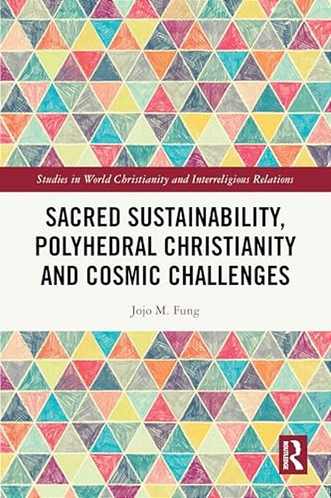 Sacred Sustainability, Polyhedral Christianity And Cosmic Challenges-..