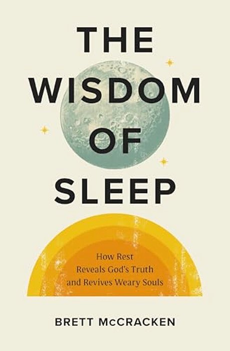 The Wisdom Of Sleep: How Rest Reveals God's Truth And Revives Weary Souls-..