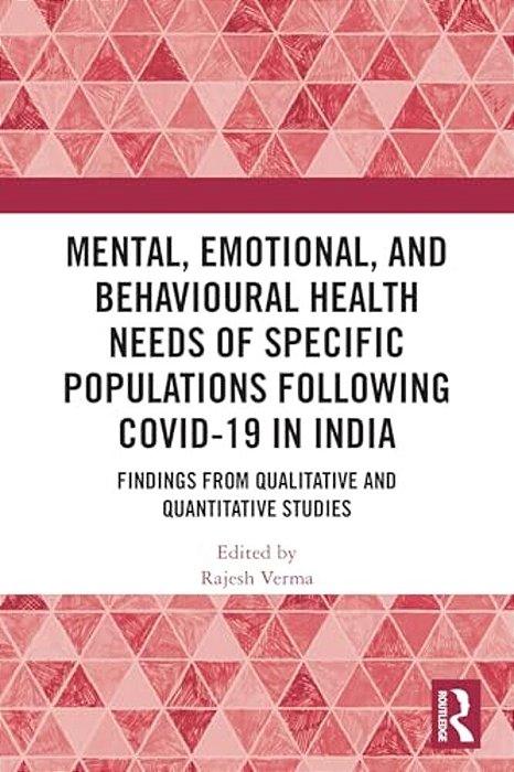 Mental, Emotional, And Behavioural Health Needs Of Specific Populations Following Covid-19 In India: Findings From Qualitative And Quantitative Studie-..