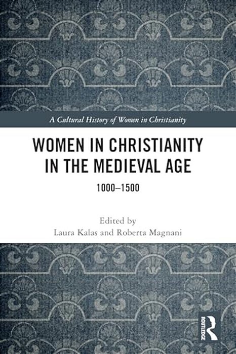 Women In Christianity In The Medieval Age: 1000-1500-..