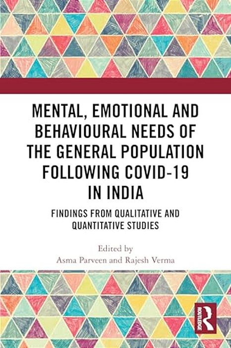 Mental, Emotional And Behavioural Needs Of The General Population Following Covid-19 In India: Findings From Qualitative And Quantitative Studies-..