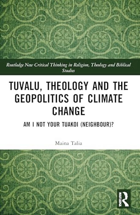 Tuvalu, Theology, And The Geopolitics Of Climate Change: Am I Not Your Tuakoi (Neighbour)?-..