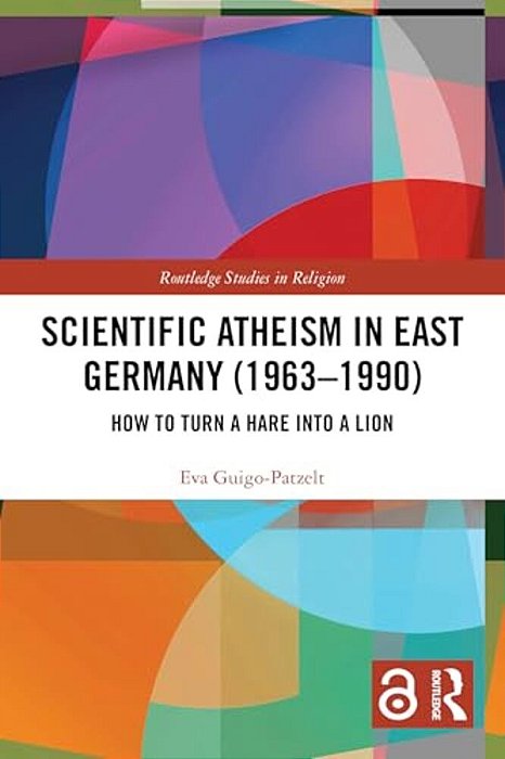 Scientific Atheism In East Germany (1963-1990): How To Turn A Hare Into A Lion-..