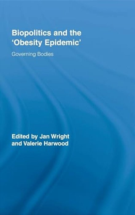 Biopolitics And The 'Obesity Epidemic': Governing Bodies-..